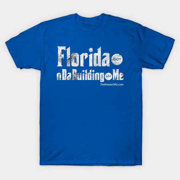 Florida dot nDaBuilding dot Me T-Shirt by ThePowerOfU